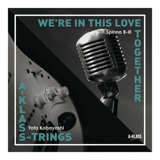 WE'RE IN THIS LOVE TOGETHER / SPINNA B-iLL　A-KLASS-TRINGS / Yota Kobayashi